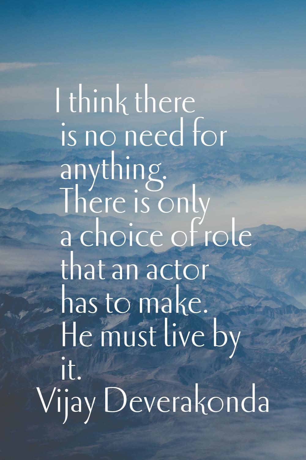 I think there is no need for anything. There is only a choice of role that an actor has to make. He