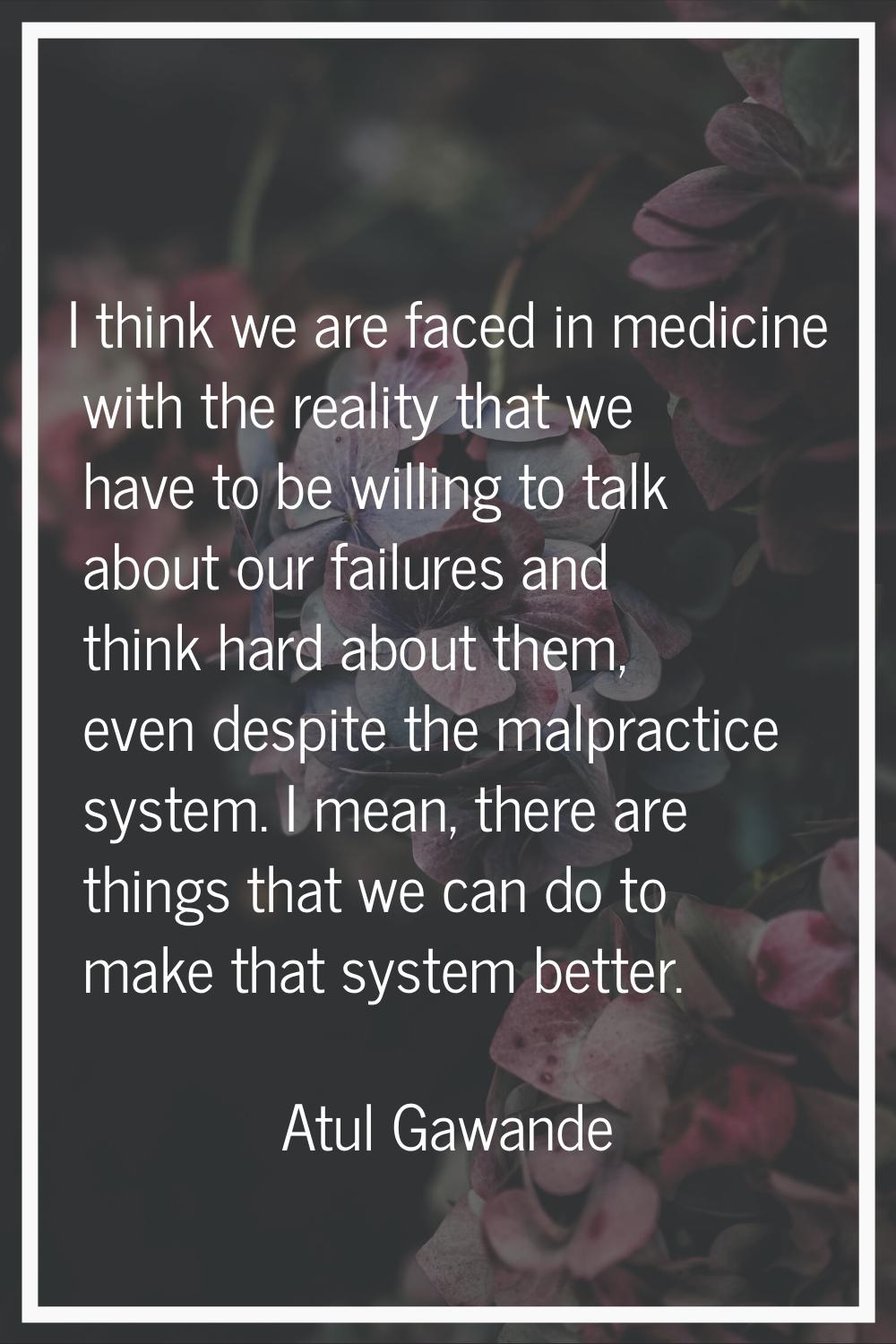 I think we are faced in medicine with the reality that we have to be willing to talk about our fail