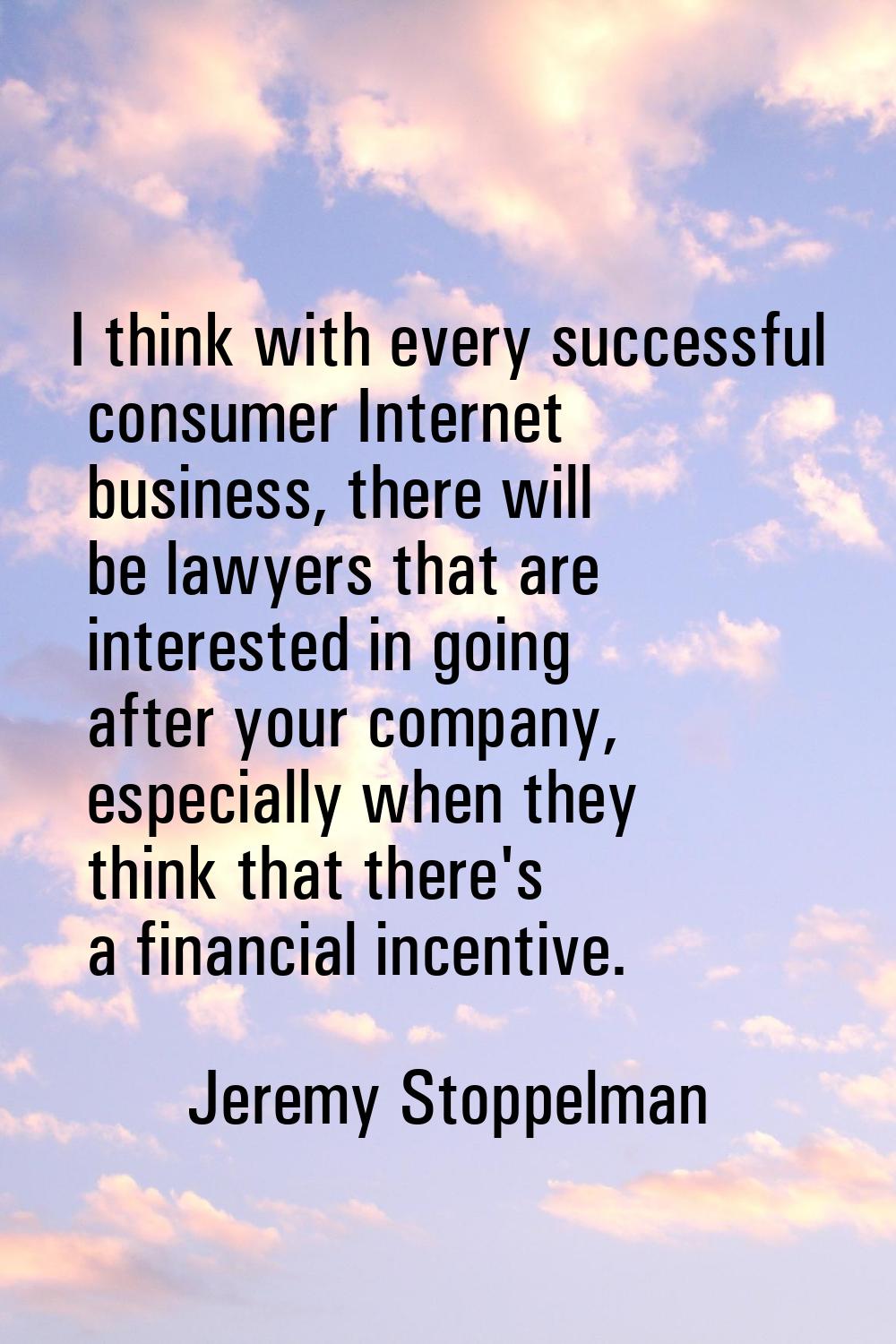 I think with every successful consumer Internet business, there will be lawyers that are interested