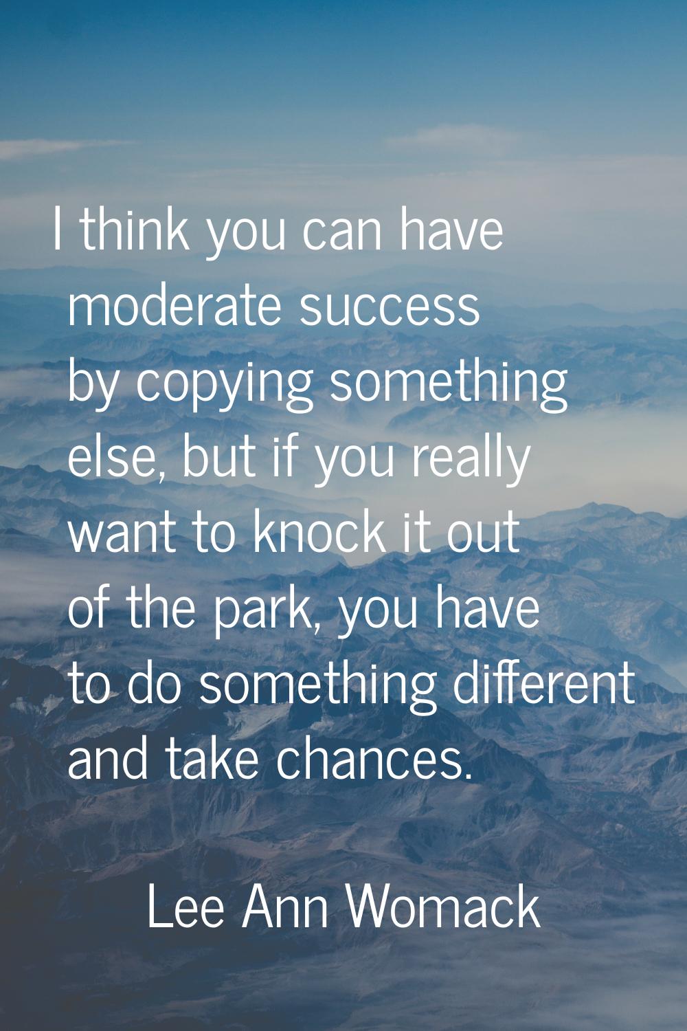 I think you can have moderate success by copying something else, but if you really want to knock it
