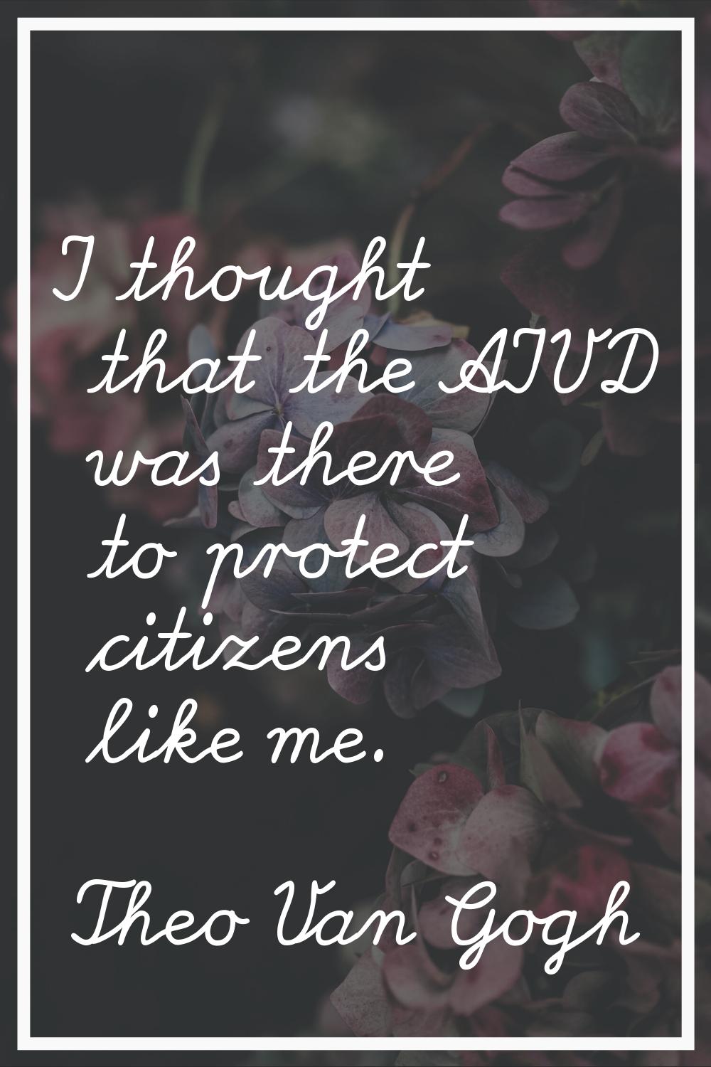I thought that the AIVD was there to protect citizens like me.