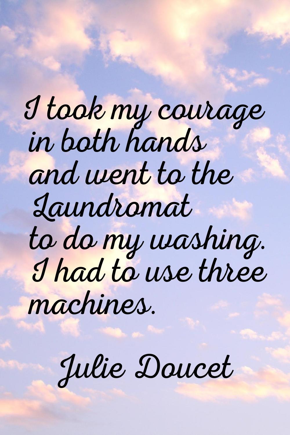 I took my courage in both hands and went to the Laundromat to do my washing. I had to use three mac