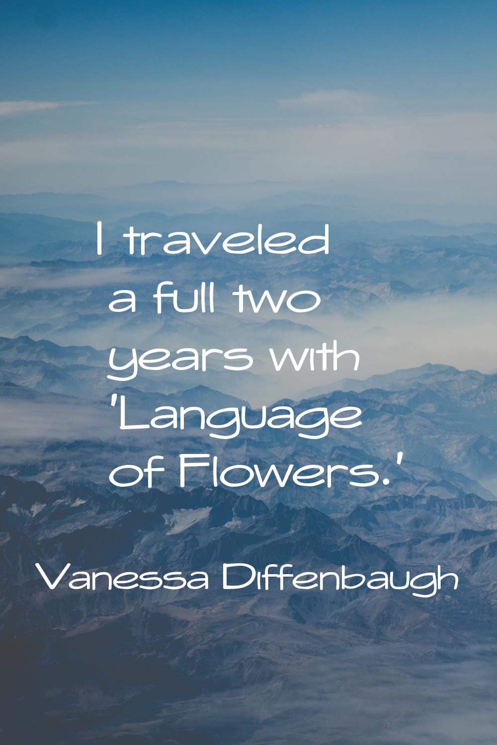 I traveled a full two years with 'Language of Flowers.'