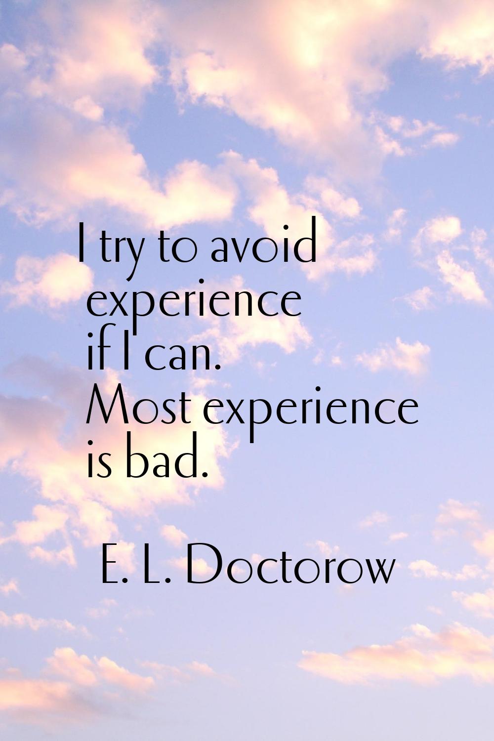 I try to avoid experience if I can. Most experience is bad.