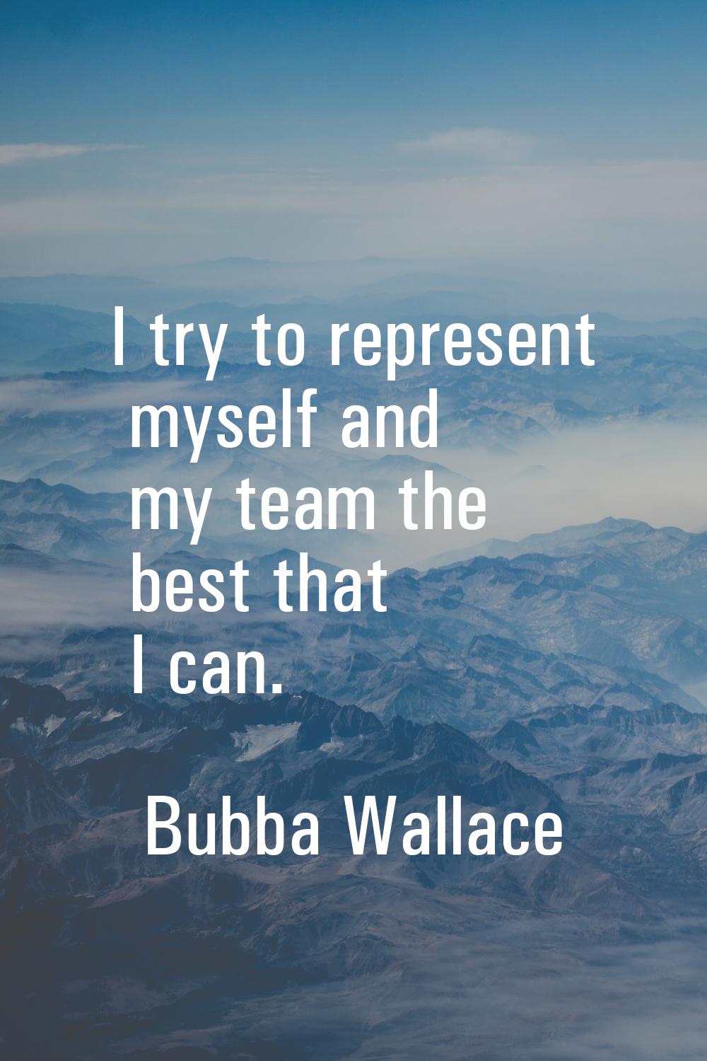 I try to represent myself and my team the best that I can.