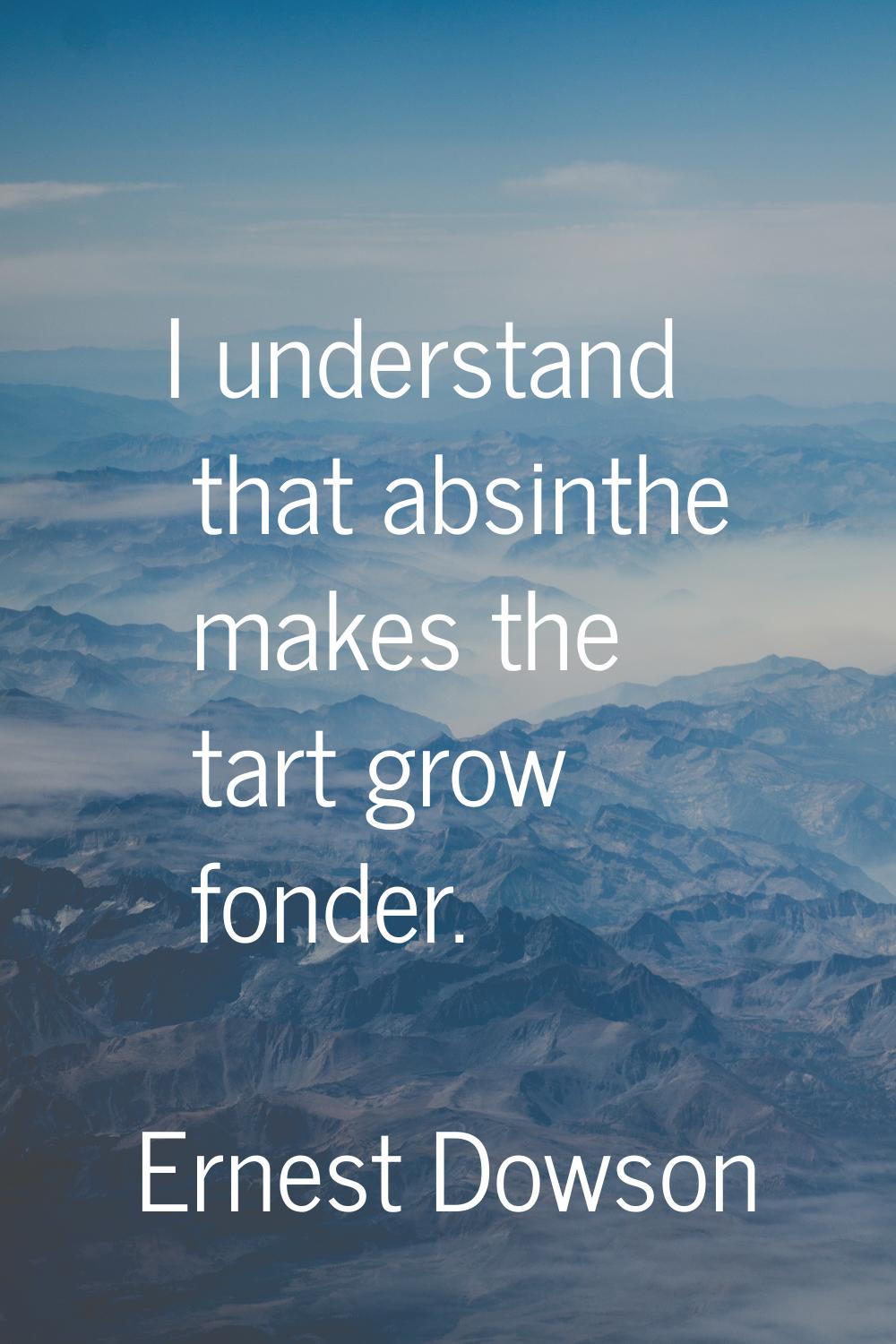 I understand that absinthe makes the tart grow fonder.