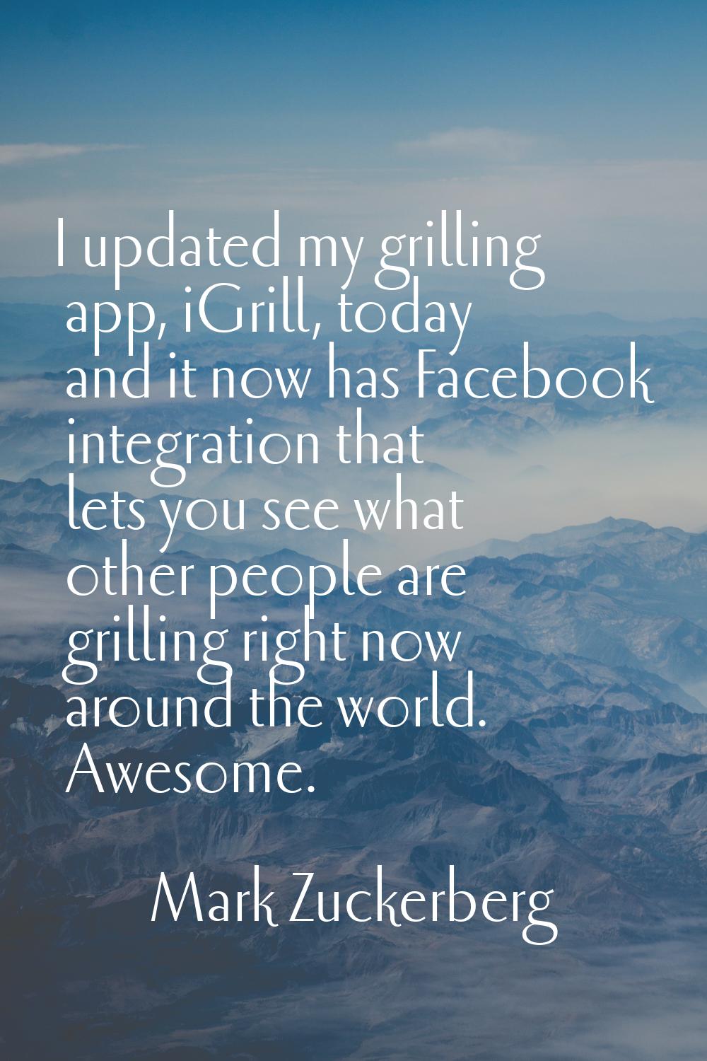 I updated my grilling app, iGrill, today and it now has Facebook integration that lets you see what