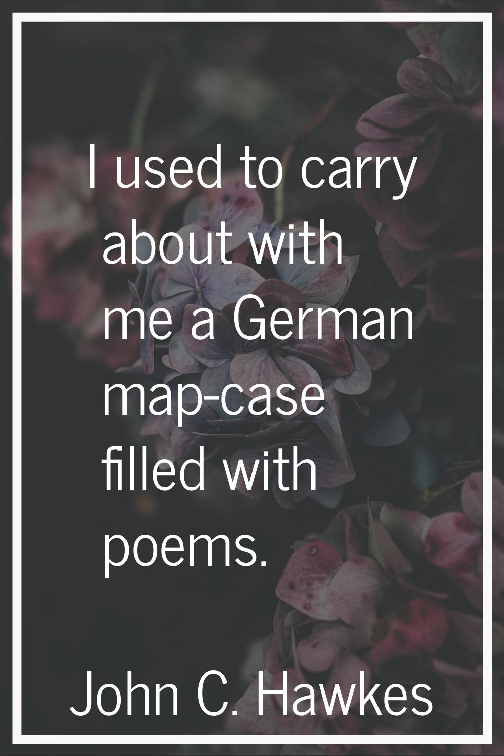 I used to carry about with me a German map-case filled with poems.