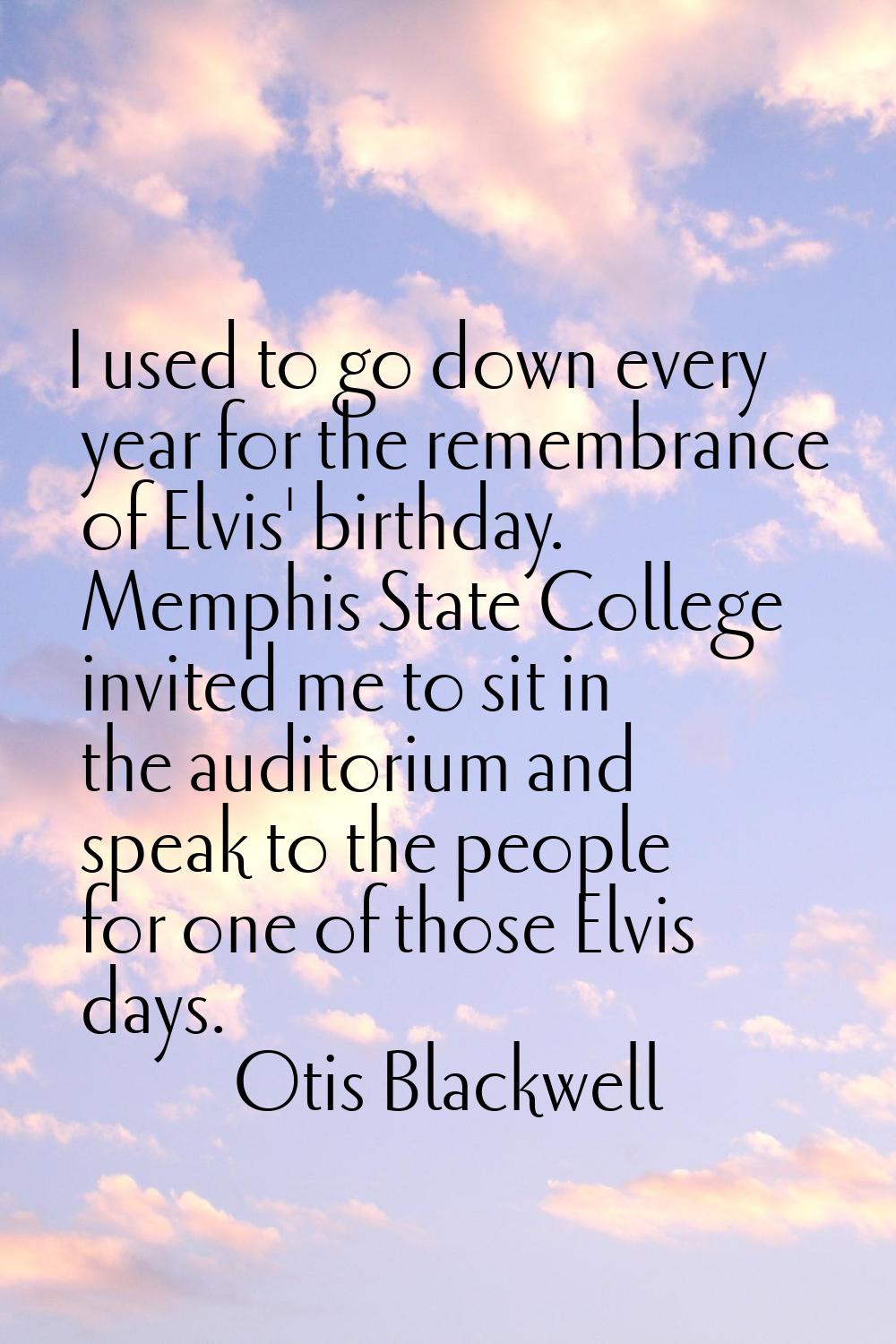 I used to go down every year for the remembrance of Elvis' birthday. Memphis State College invited 