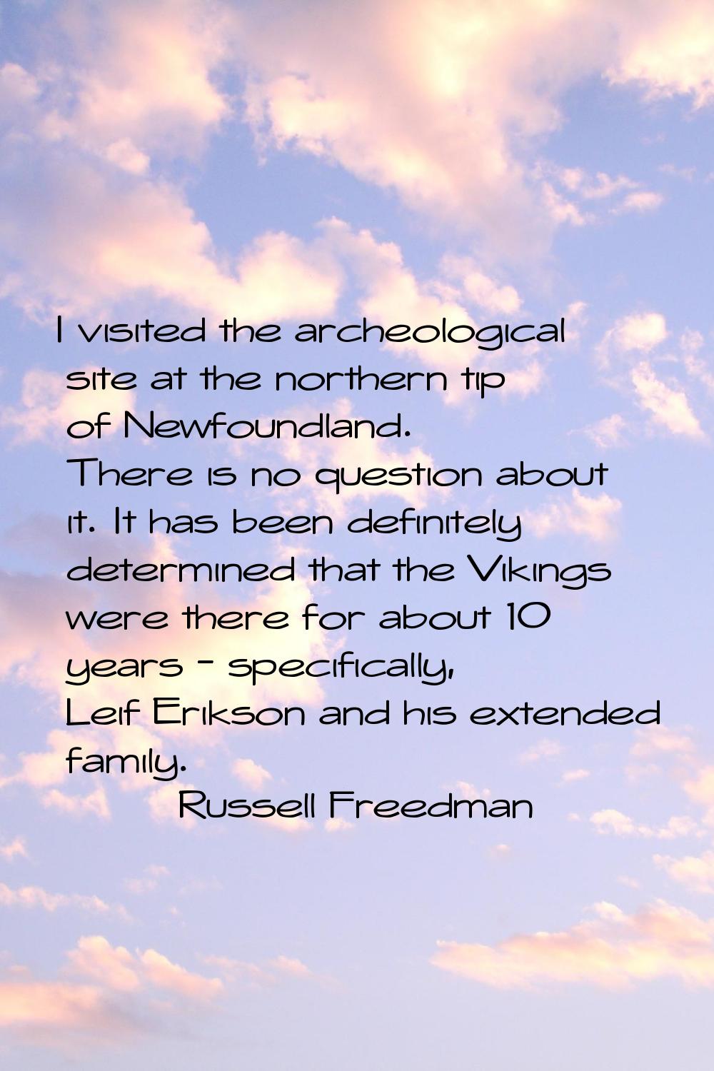 I visited the archeological site at the northern tip of Newfoundland. There is no question about it