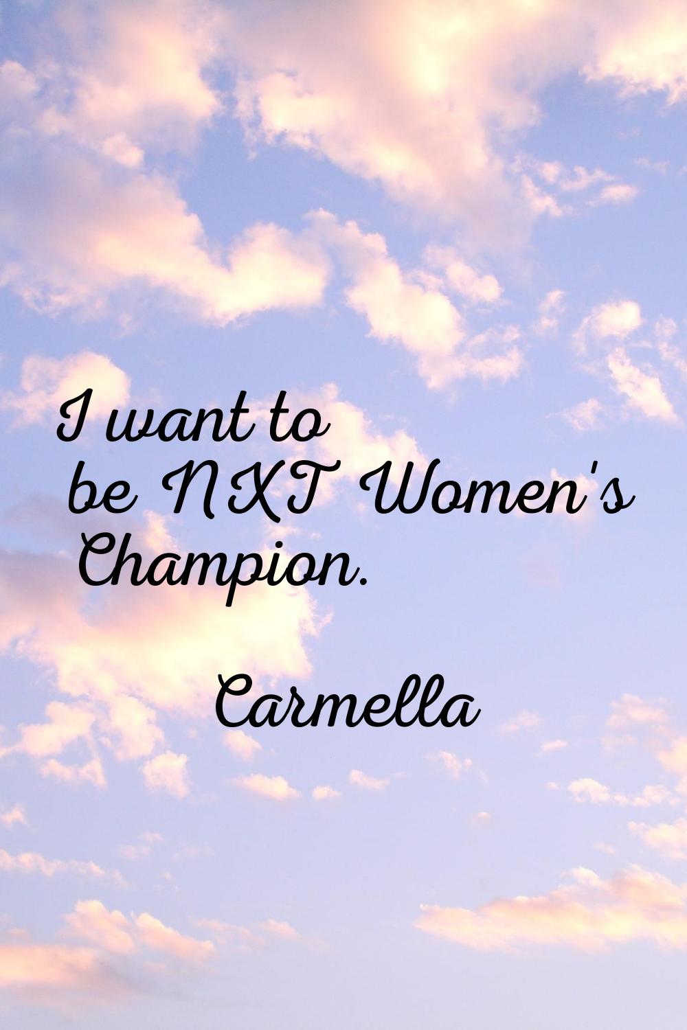 I want to be NXT Women's Champion.