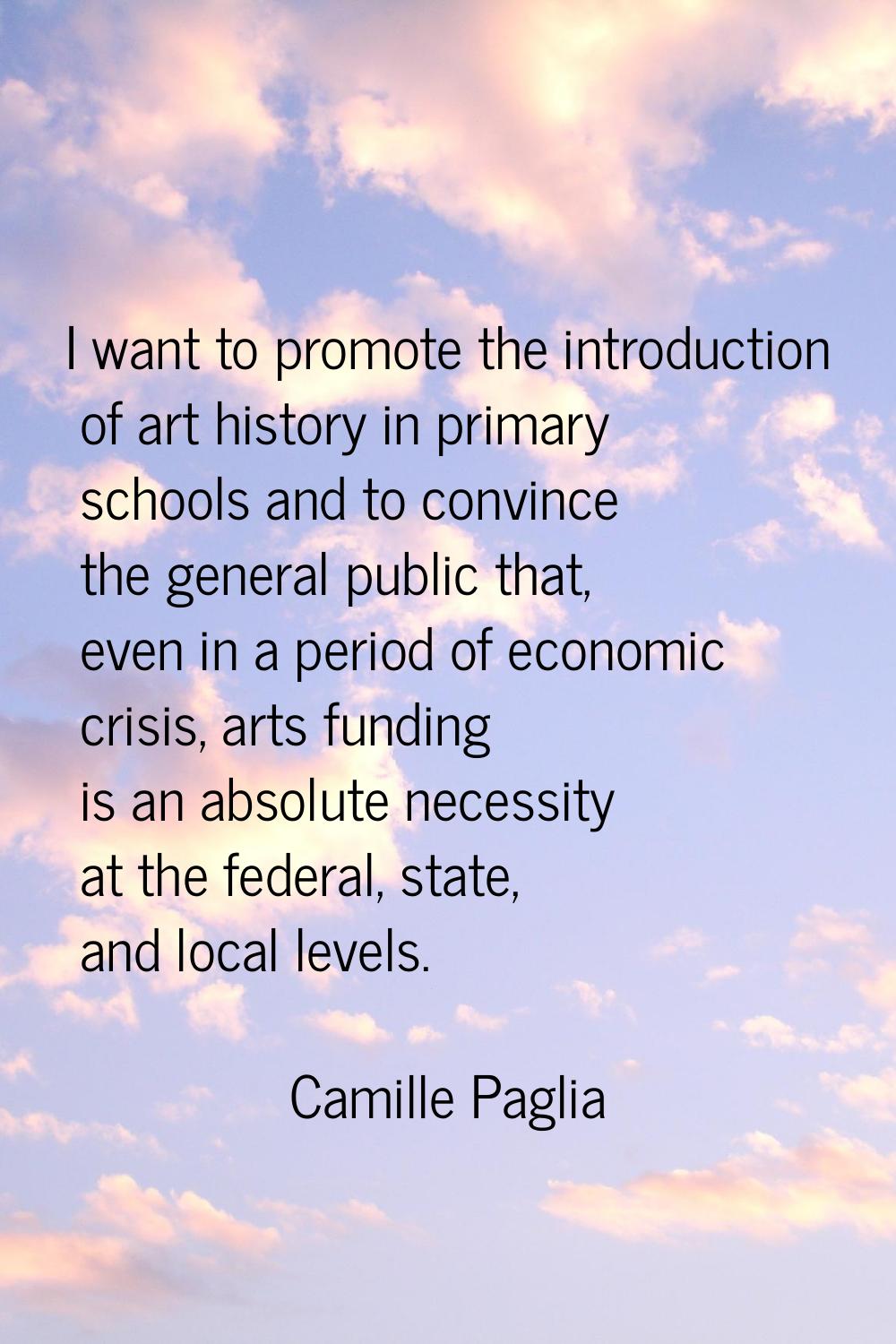 I want to promote the introduction of art history in primary schools and to convince the general pu