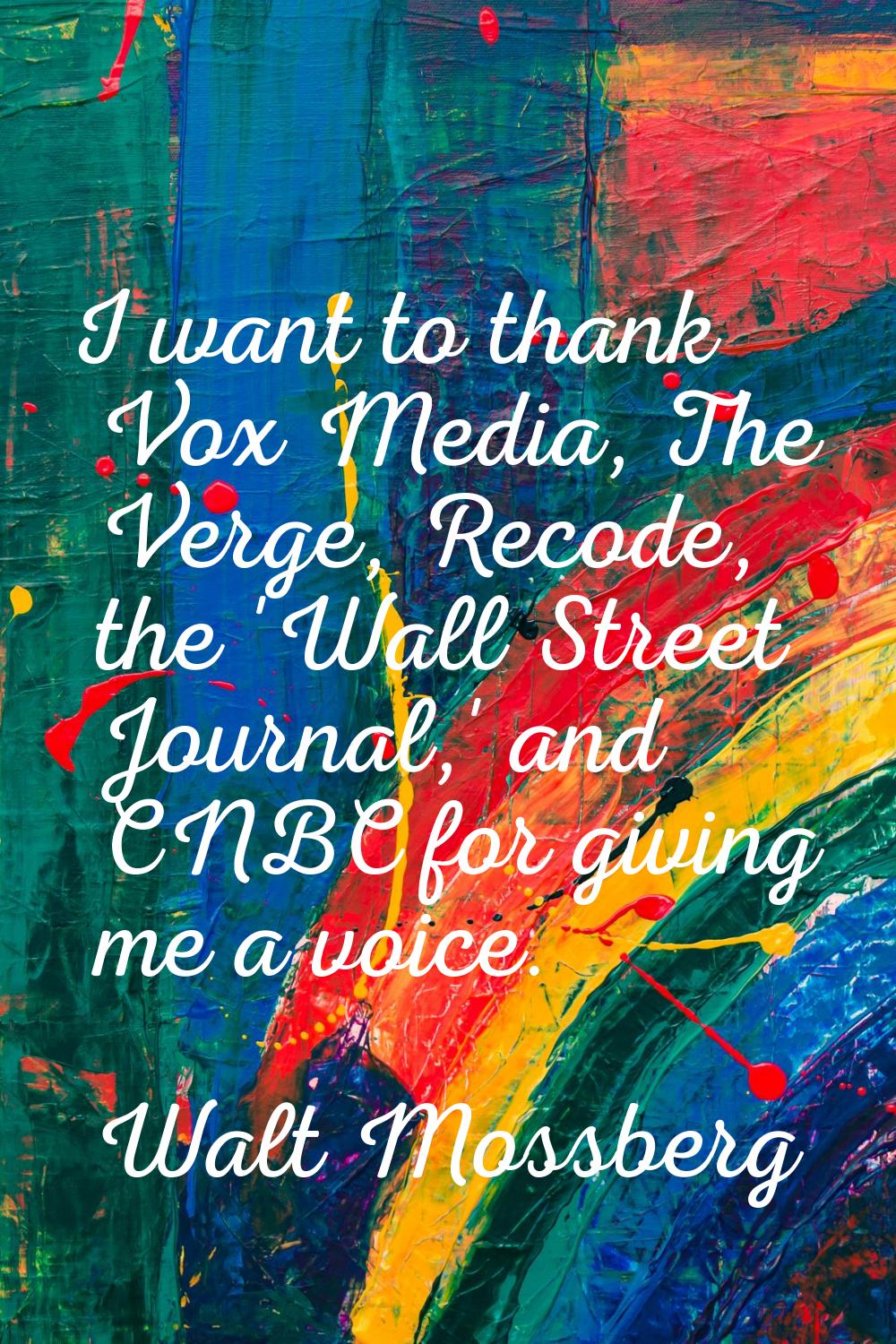 I want to thank Vox Media, The Verge, Recode, the 'Wall Street Journal,' and CNBC for giving me a v