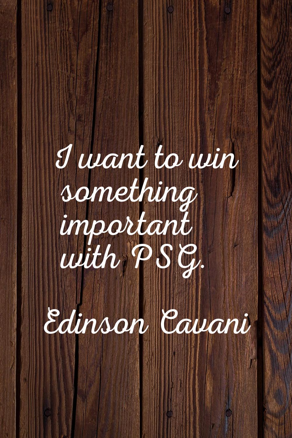 I want to win something important with PSG.