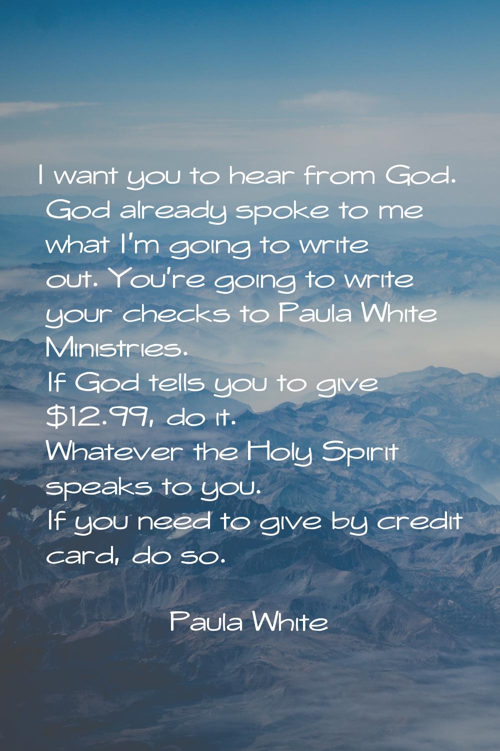 I want you to hear from God. God already spoke to me what I'm going to write out. You're going to w