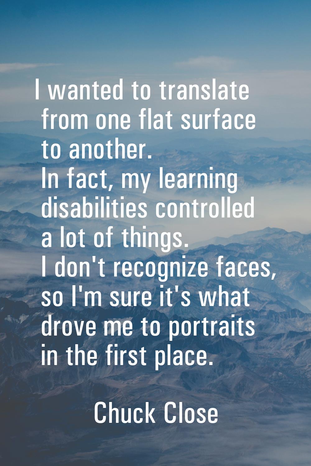 I wanted to translate from one flat surface to another. In fact, my learning disabilities controlle