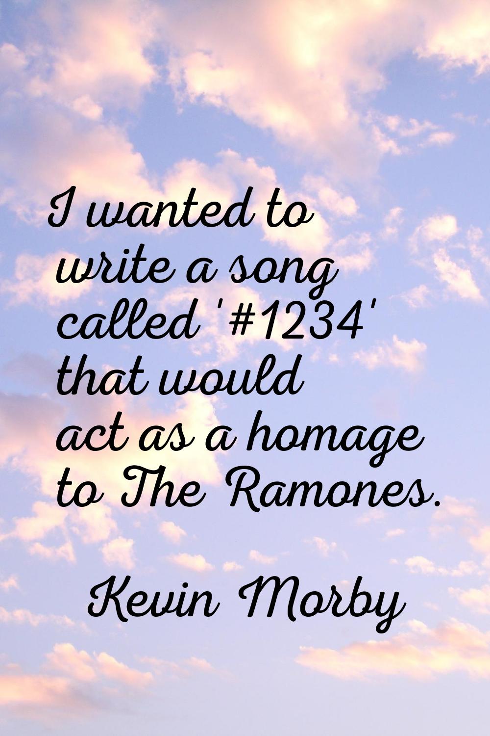 I wanted to write a song called '#1234' that would act as a homage to The Ramones.