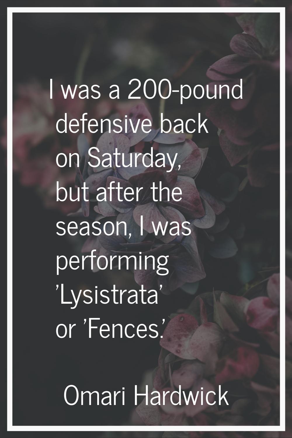I was a 200-pound defensive back on Saturday, but after the season, I was performing 'Lysistrata' o