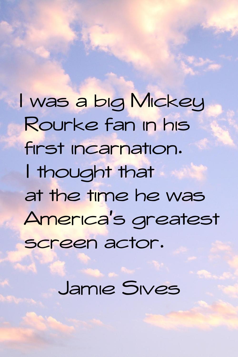 I was a big Mickey Rourke fan in his first incarnation. I thought that at the time he was America's