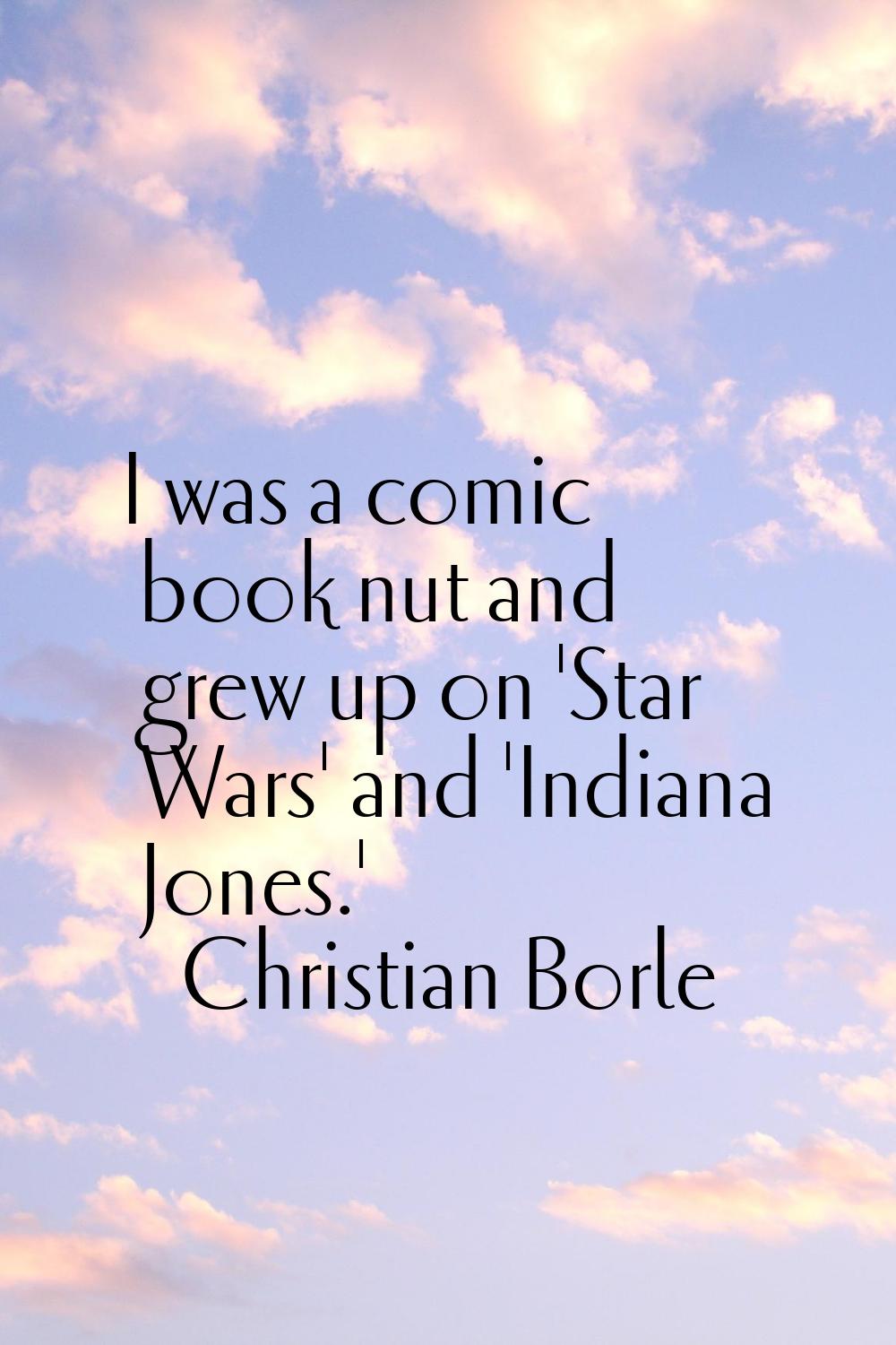 I was a comic book nut and grew up on 'Star Wars' and 'Indiana Jones.'