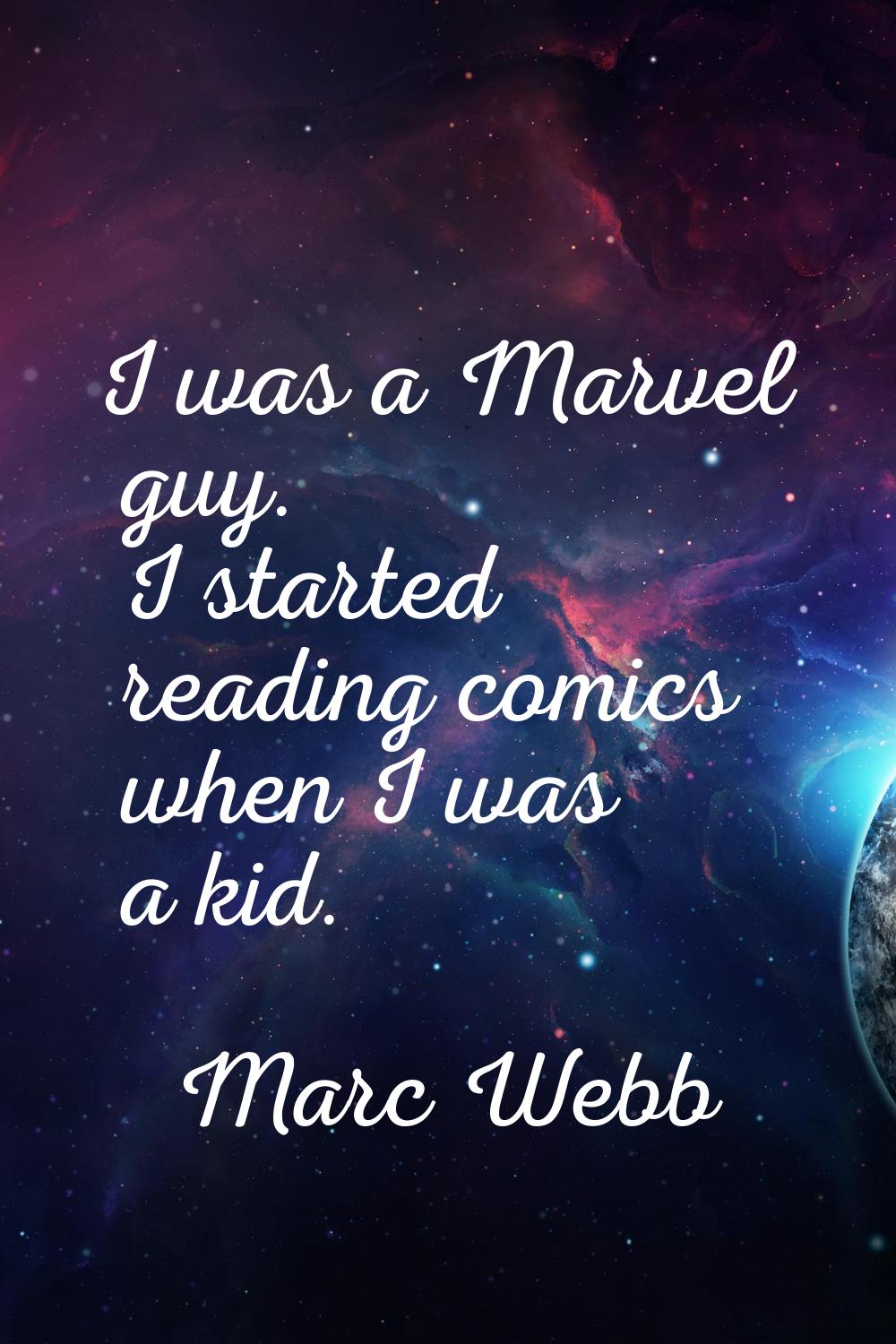 I was a Marvel guy. I started reading comics when I was a kid.