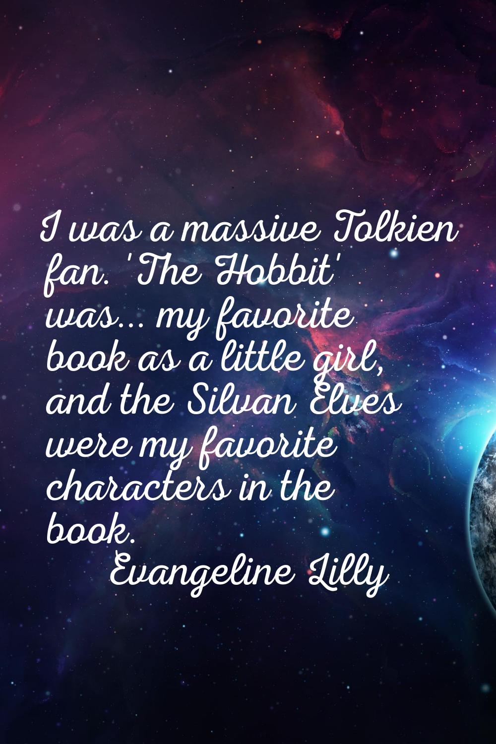 I was a massive Tolkien fan. 'The Hobbit' was... my favorite book as a little girl, and the Silvan 