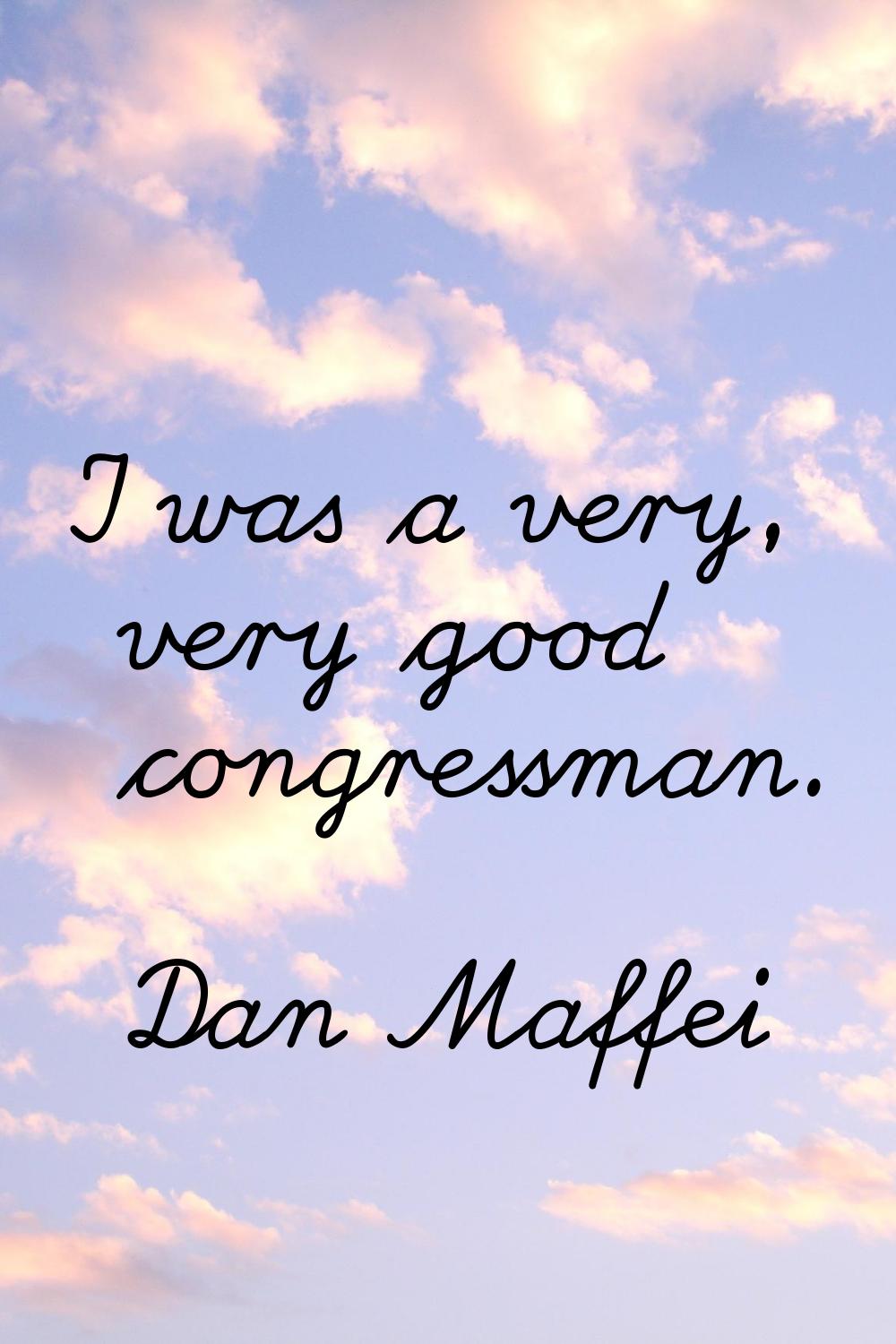 I was a very, very good congressman.