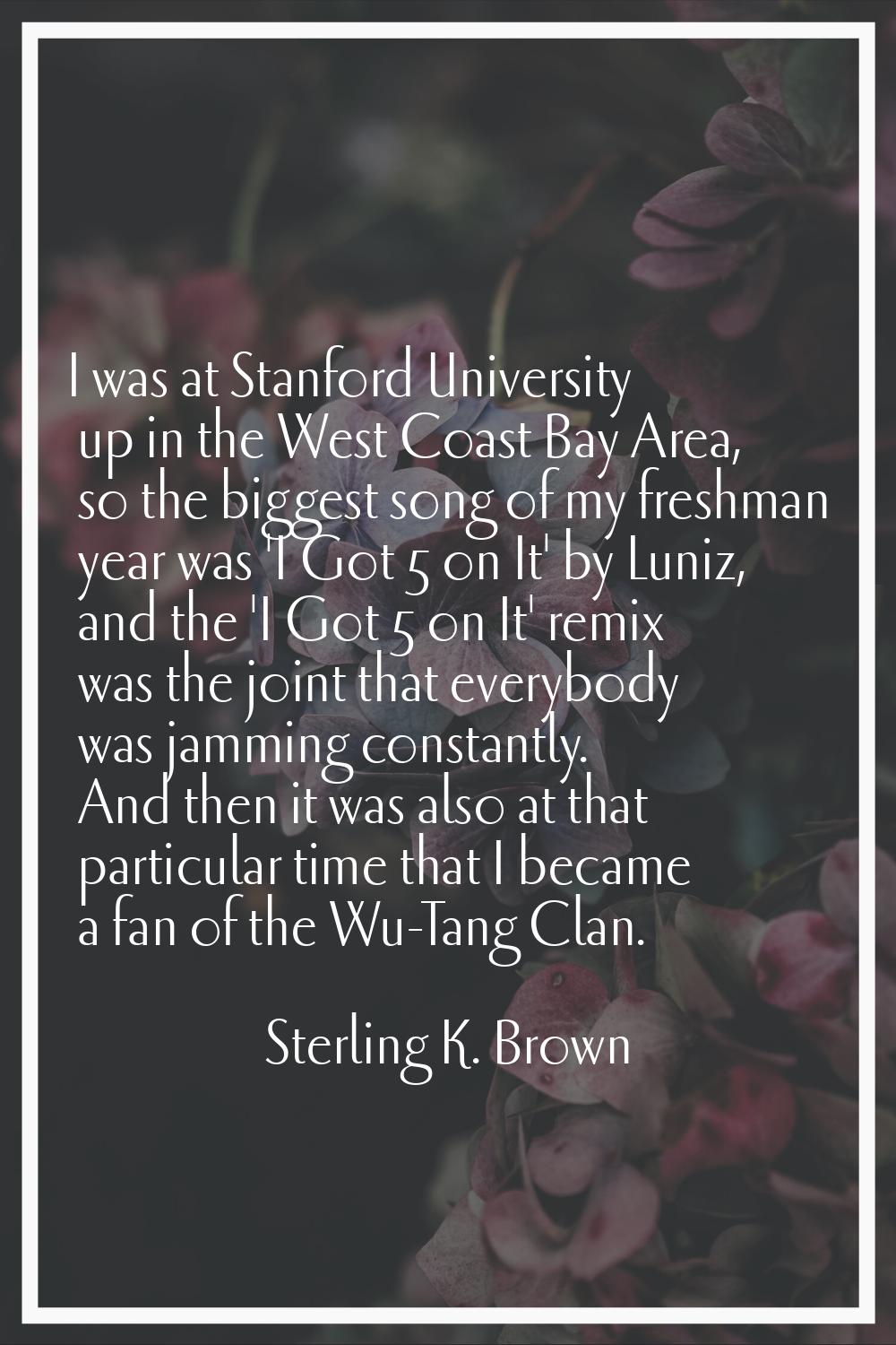 I was at Stanford University up in the West Coast Bay Area, so the biggest song of my freshman year