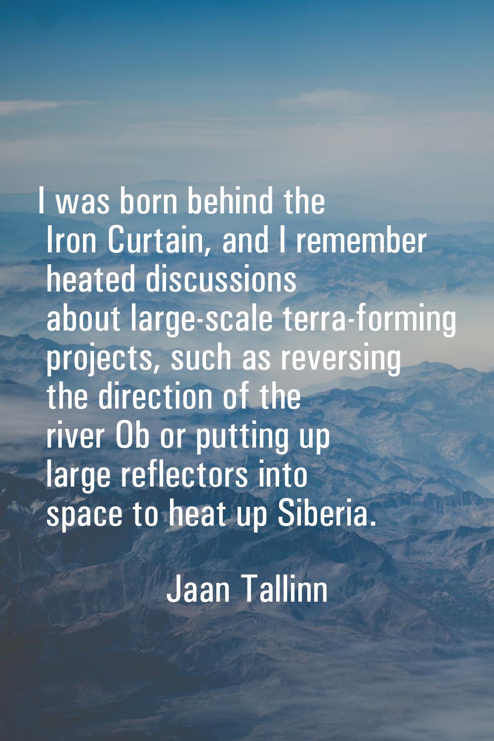 I was born behind the Iron Curtain, and I remember heated discussions about large-scale terra-formi