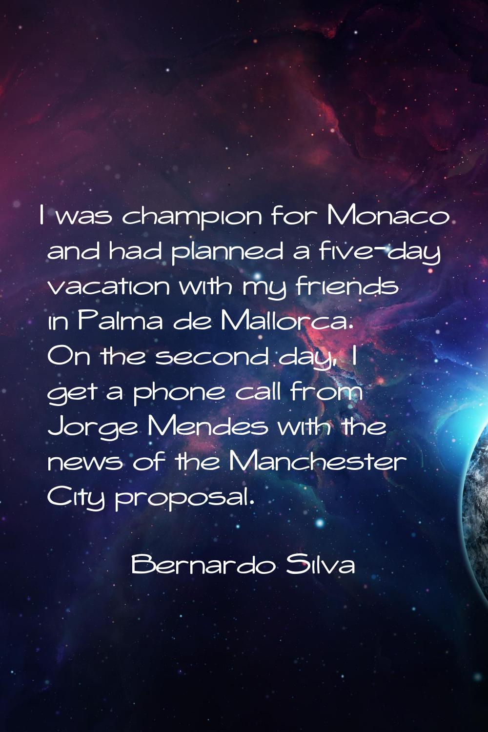 I was champion for Monaco and had planned a five-day vacation with my friends in Palma de Mallorca.