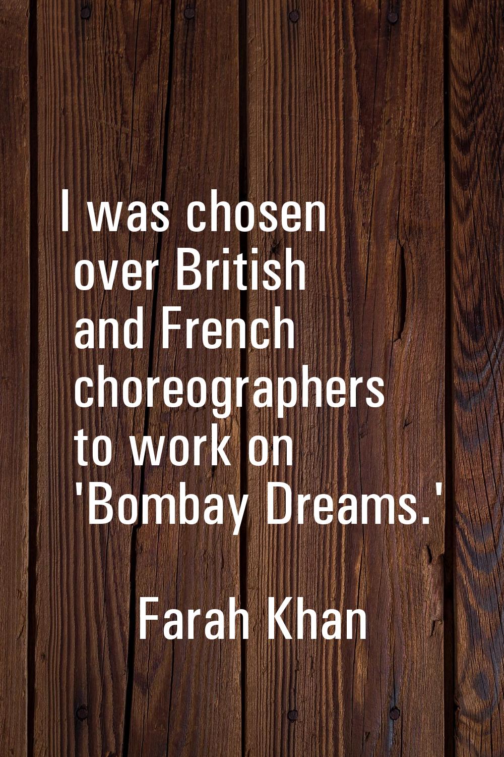I was chosen over British and French choreographers to work on 'Bombay Dreams.'