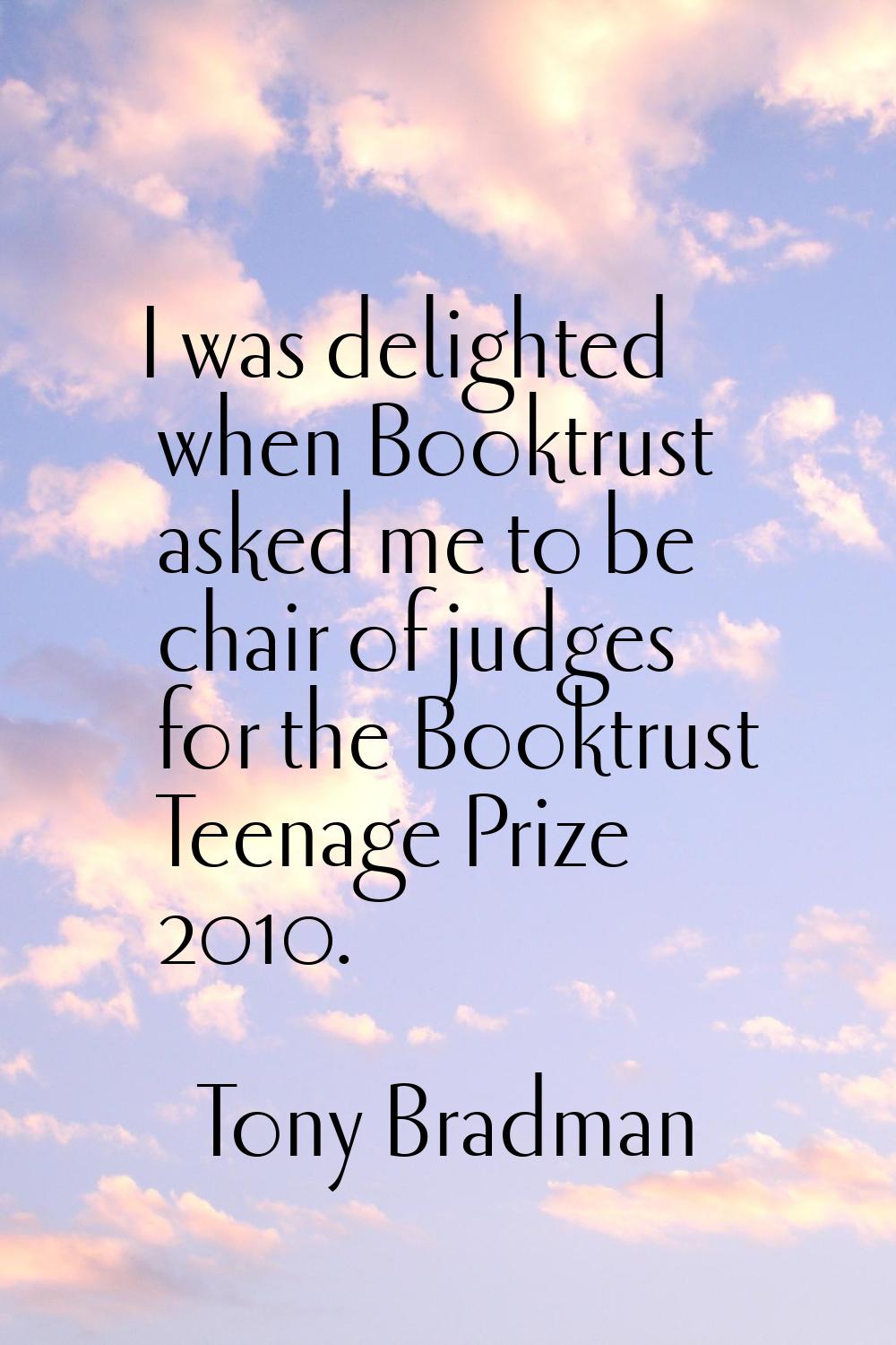 I was delighted when Booktrust asked me to be chair of judges for the Booktrust Teenage Prize 2010.