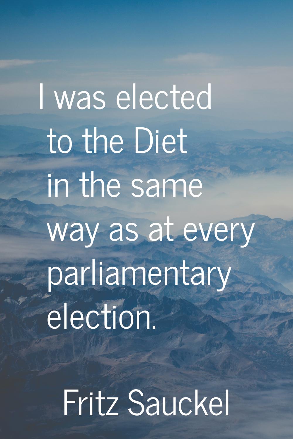 I was elected to the Diet in the same way as at every parliamentary election.