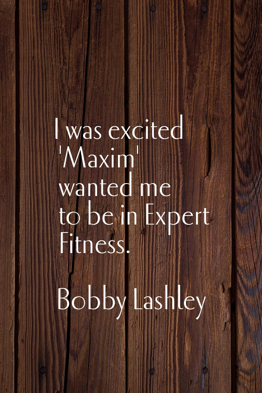 I was excited 'Maxim' wanted me to be in Expert Fitness.