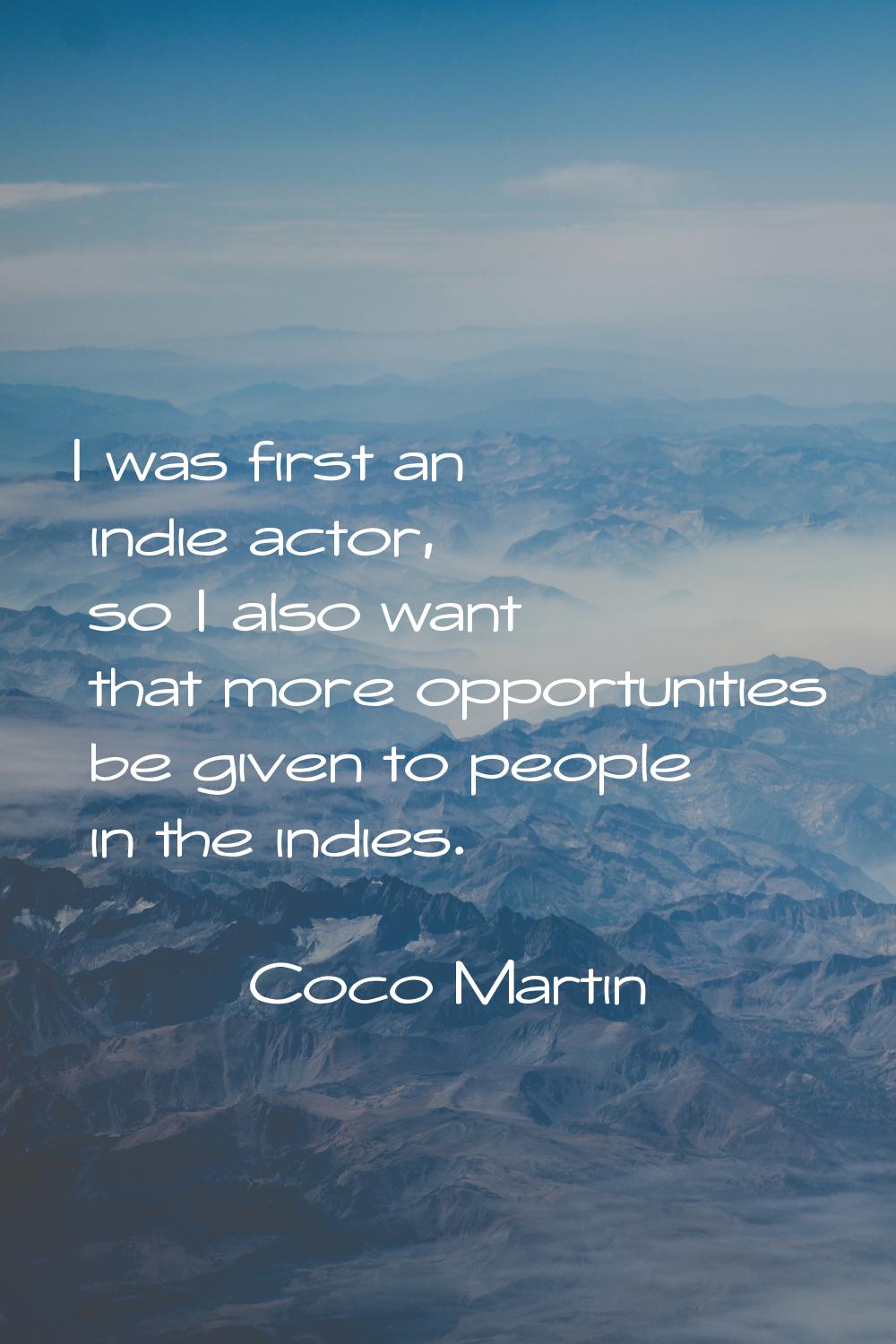 I was first an indie actor, so I also want that more opportunities be given to people in the indies