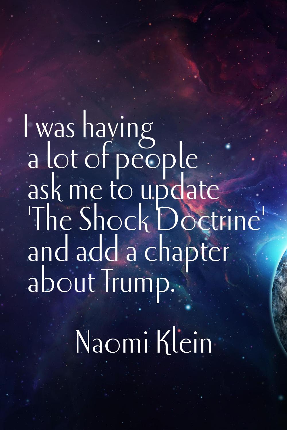 I was having a lot of people ask me to update 'The Shock Doctrine' and add a chapter about Trump.