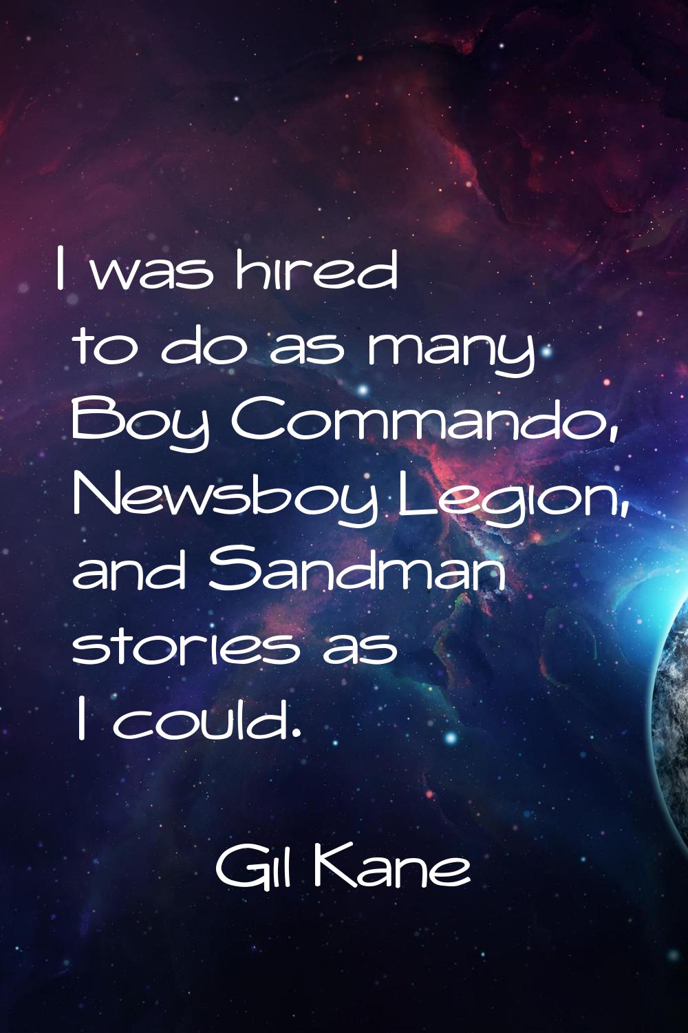 I was hired to do as many Boy Commando, Newsboy Legion, and Sandman stories as I could.