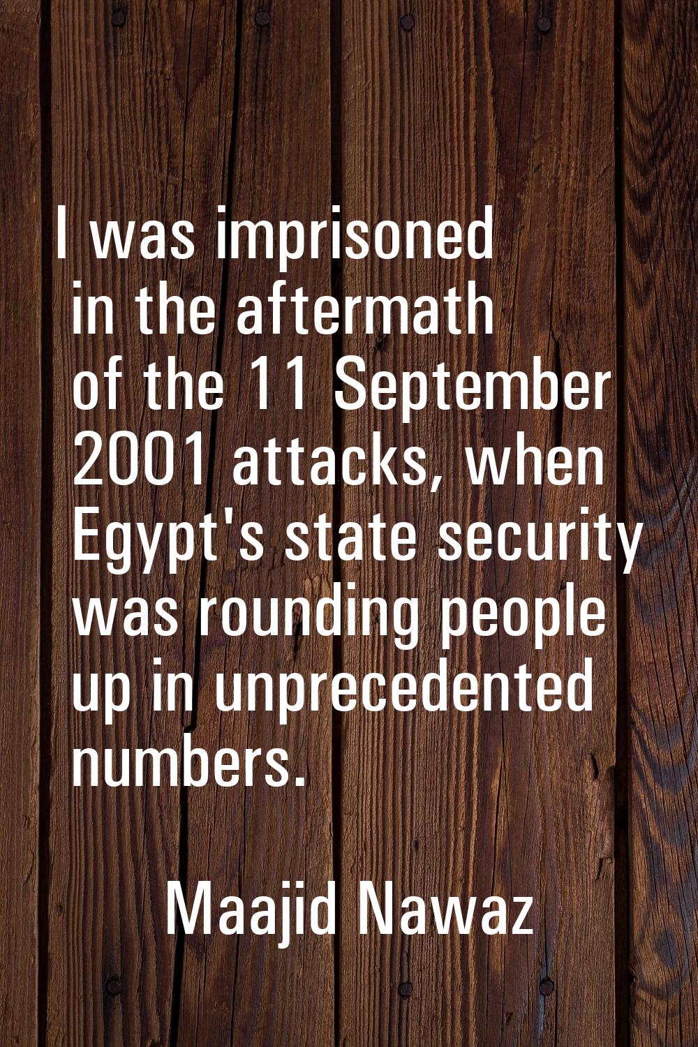 I was imprisoned in the aftermath of the 11 September 2001 attacks, when Egypt's state security was