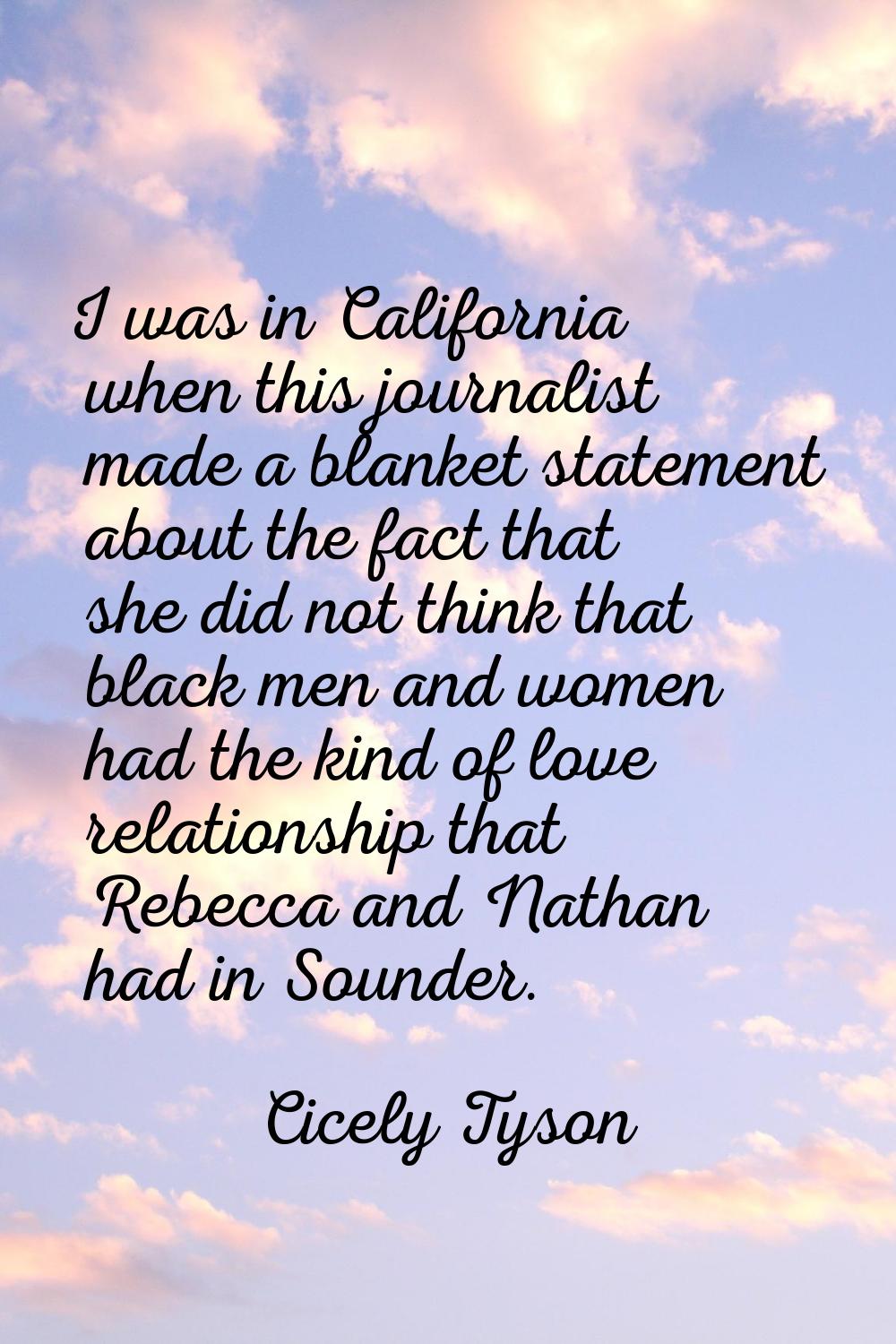 I was in California when this journalist made a blanket statement about the fact that she did not t
