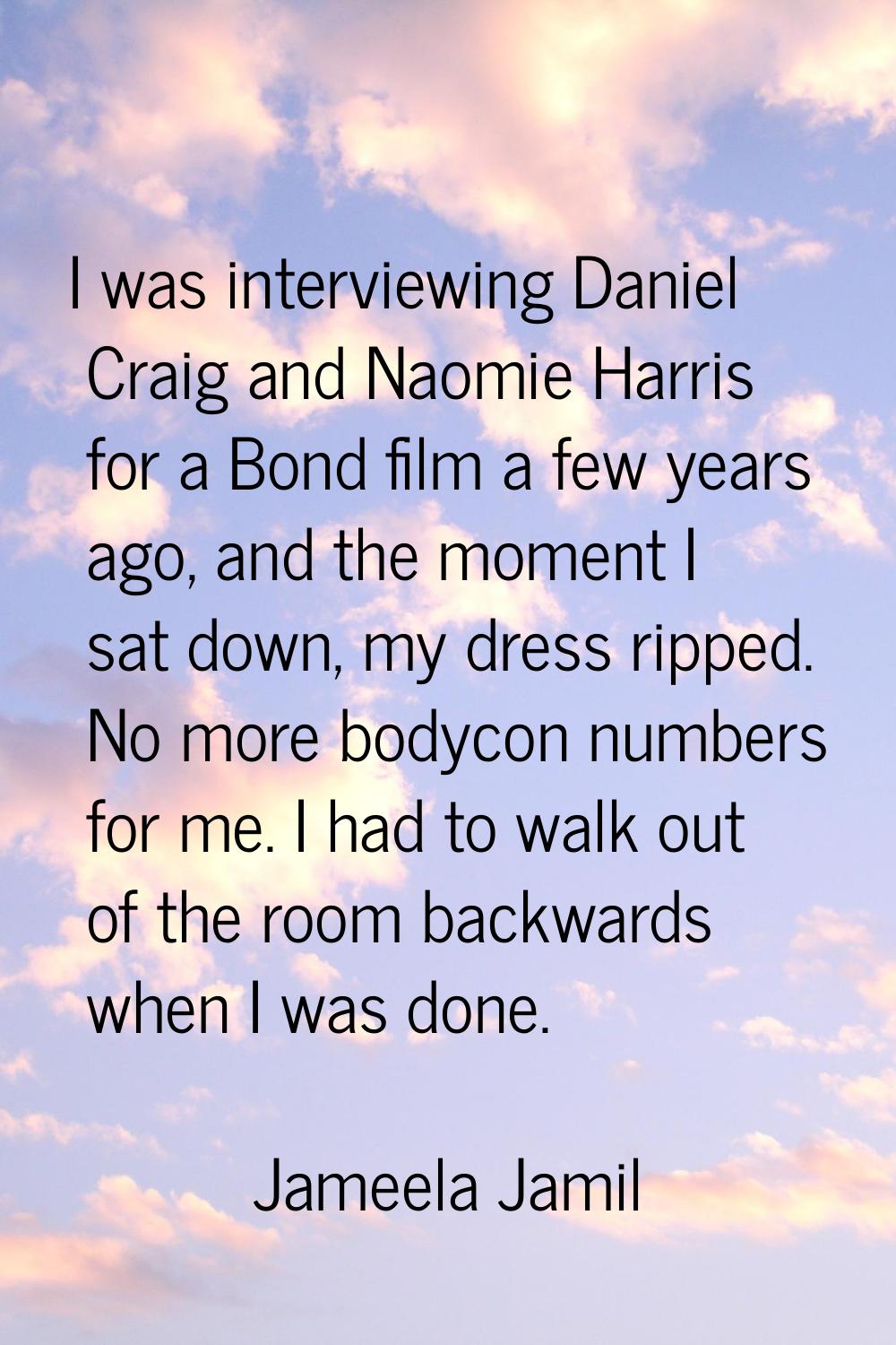 I was interviewing Daniel Craig and Naomie Harris for a Bond film a few years ago, and the moment I