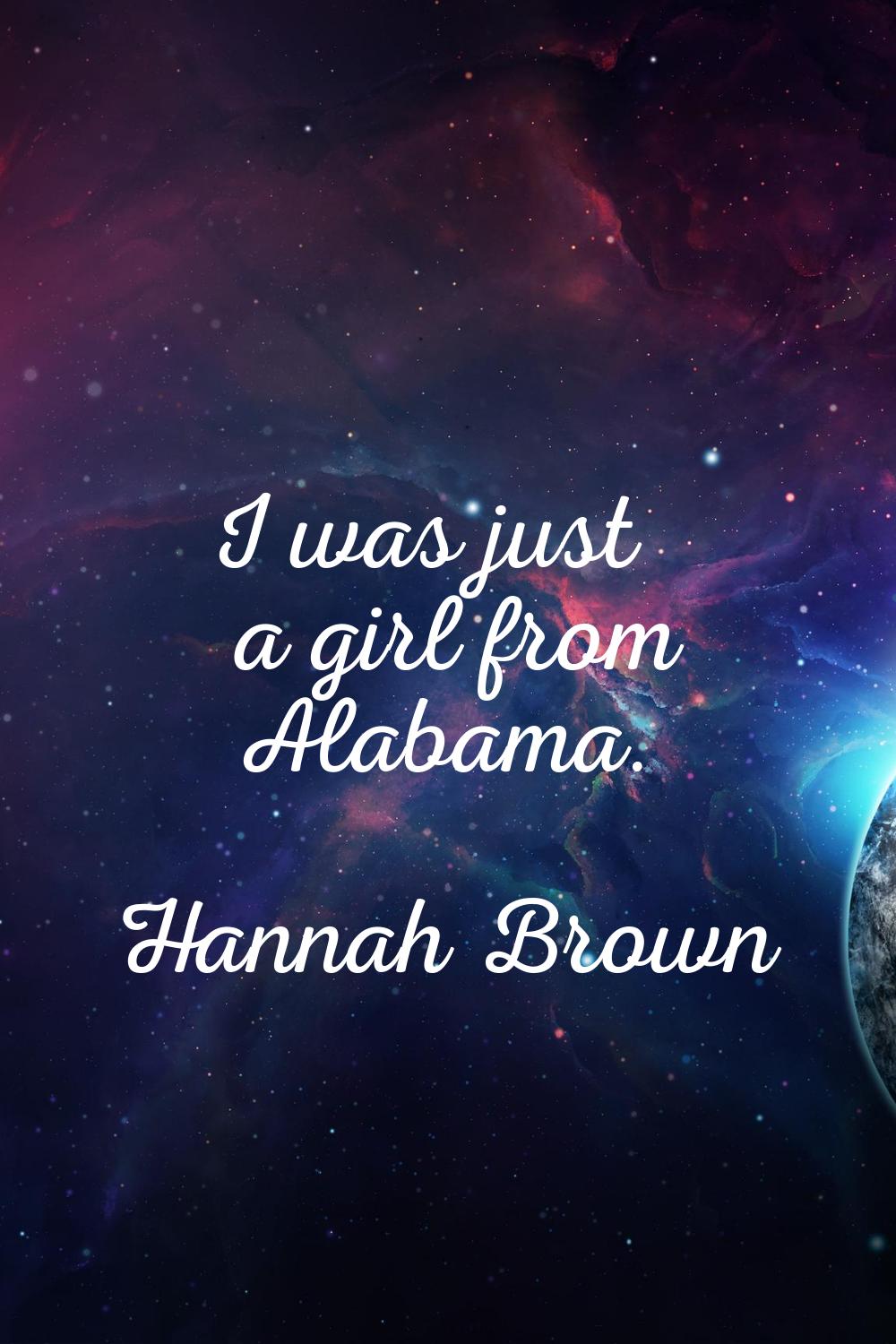 I was just a girl from Alabama.