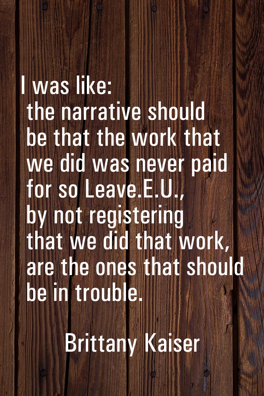 I was like: the narrative should be that the work that we did was never paid for so Leave.E.U., by 