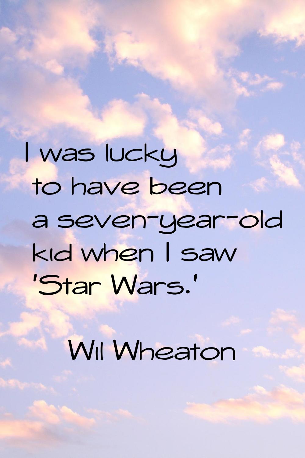 I was lucky to have been a seven-year-old kid when I saw 'Star Wars.'