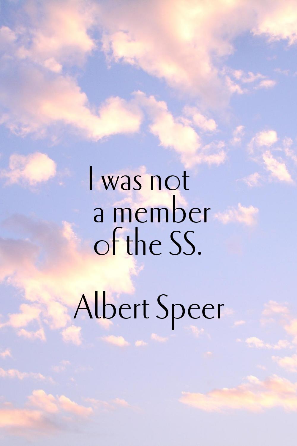 I was not a member of the SS.