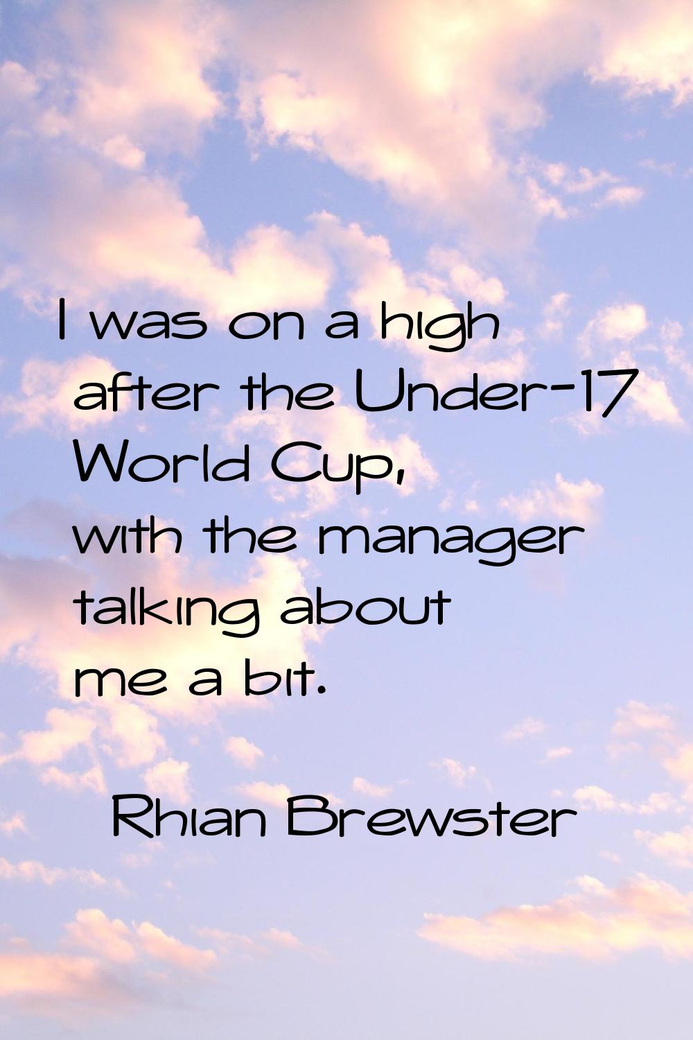 I was on a high after the Under-17 World Cup, with the manager talking about me a bit.