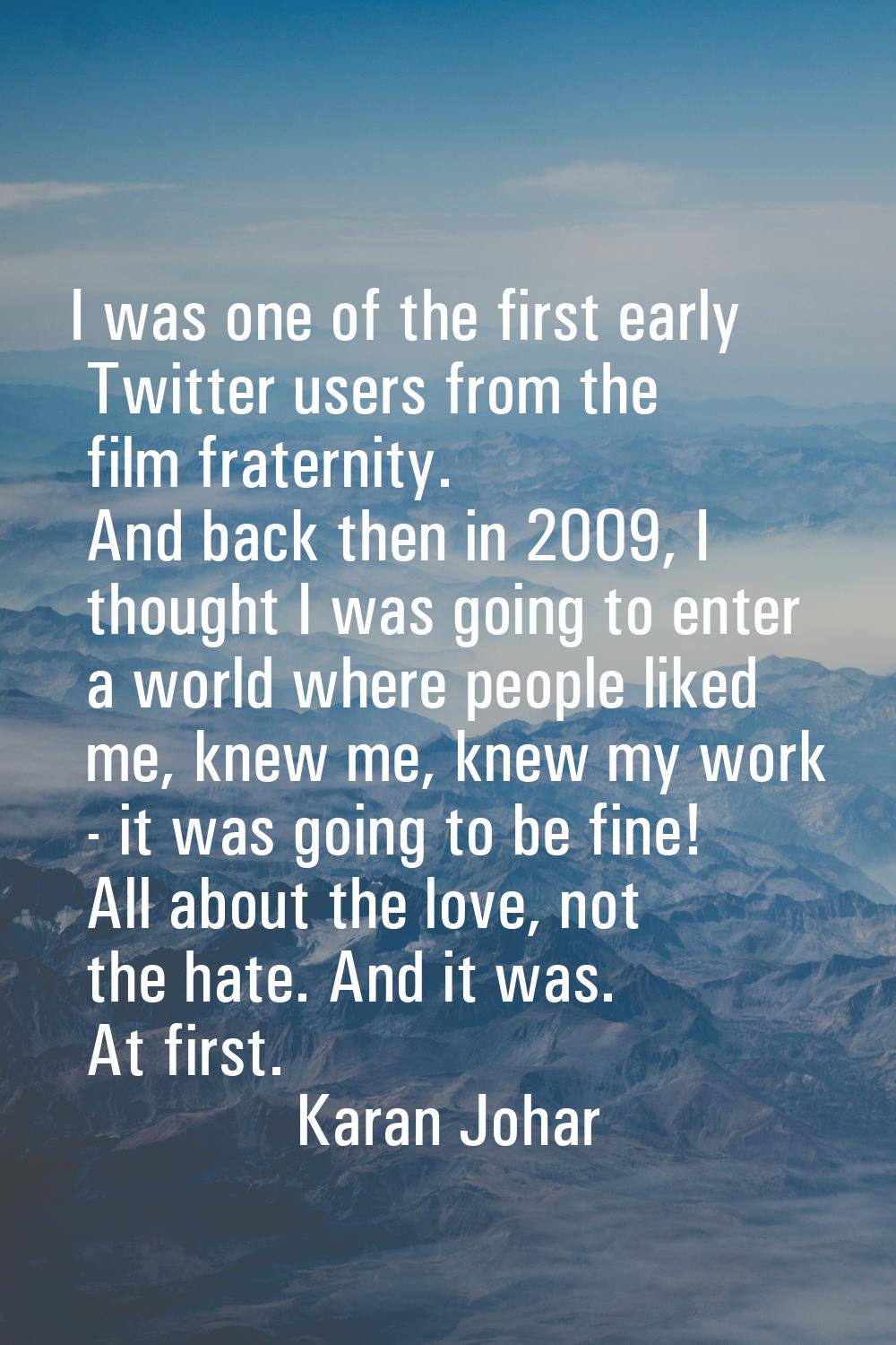 I was one of the first early Twitter users from the film fraternity. And back then in 2009, I thoug