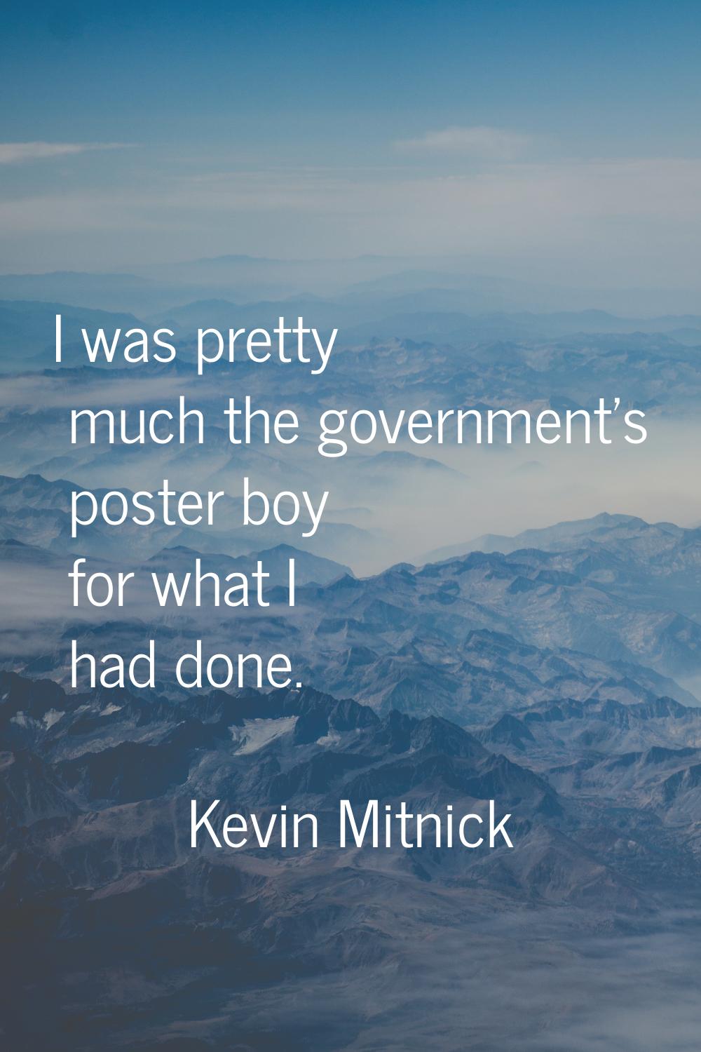 I was pretty much the government's poster boy for what I had done.