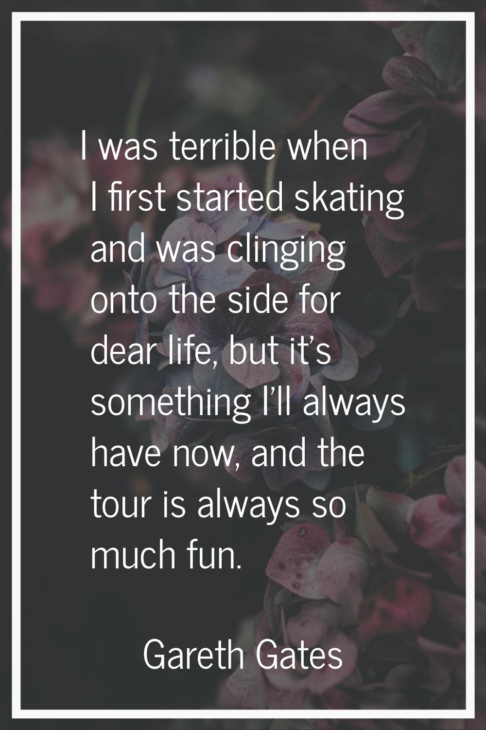 I was terrible when I first started skating and was clinging onto the side for dear life, but it's 