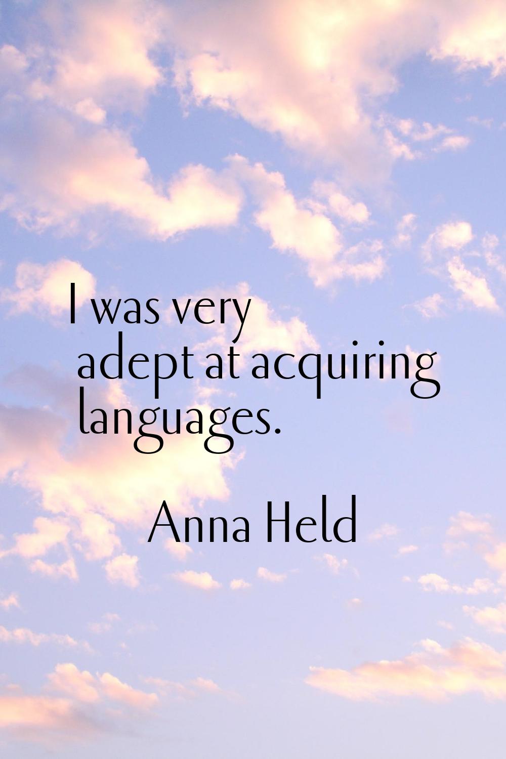 I was very adept at acquiring languages.