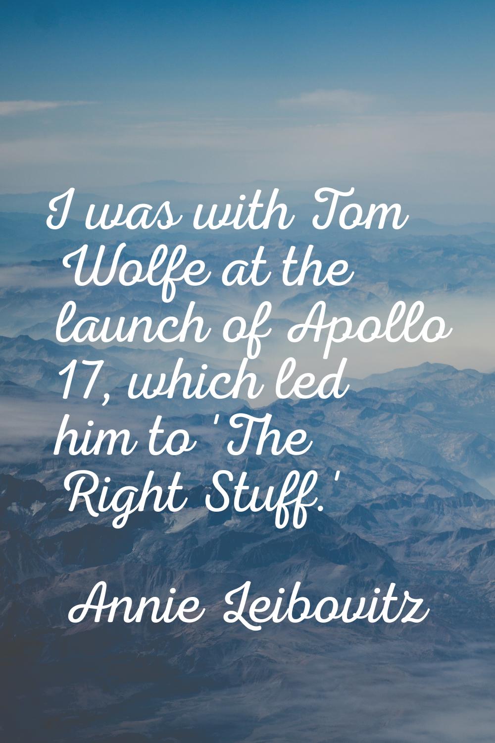I was with Tom Wolfe at the launch of Apollo 17, which led him to 'The Right Stuff.'